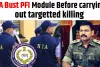 NIA busted PFI Module before carrying out targeted killing